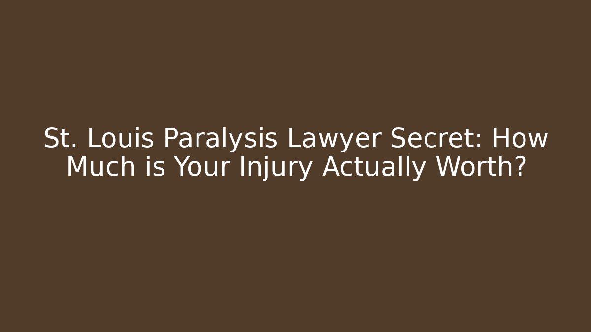 St. Louis Paralysis Lawyer Secret: How Much is Your Injury Actually Worth?