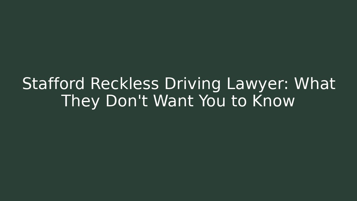 Stafford Reckless Driving Lawyer: What They Don't Want You to Know - WealthxGroup