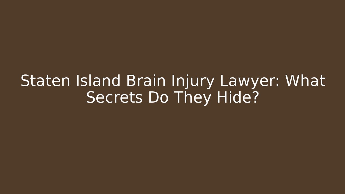 Staten Island Brain Injury Lawyer: What Secrets Do They Hide?