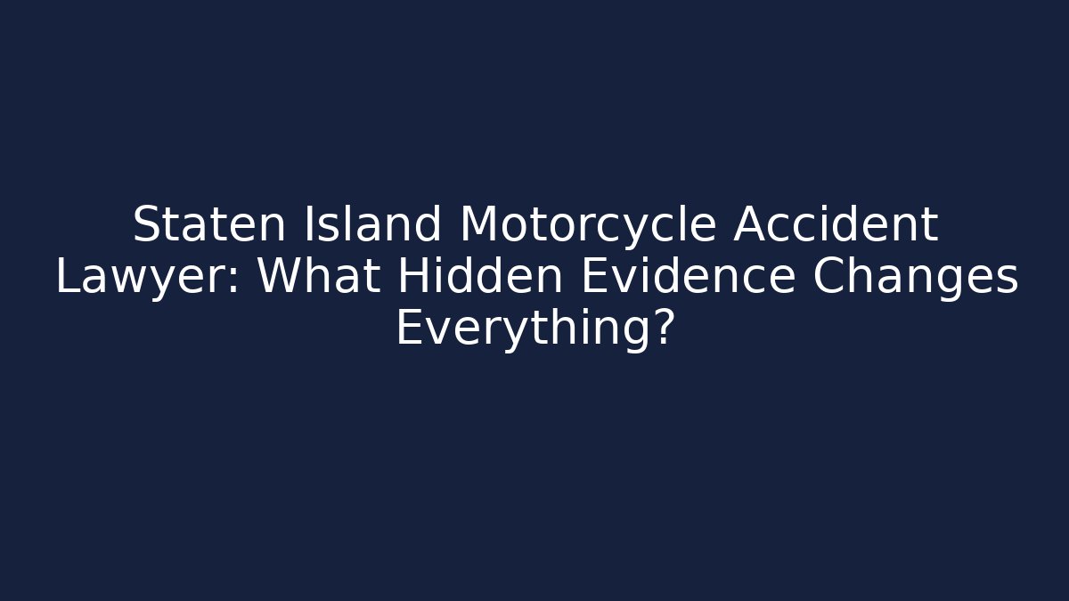 Staten Island Motorcycle Accident Lawyer: What Hidden Evidence Changes Everything?
