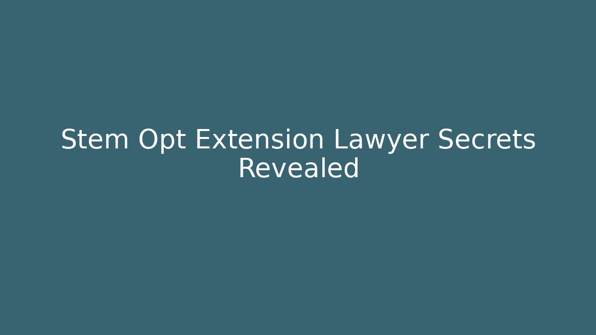 Stem Opt Extension Lawyer Secrets Revealed