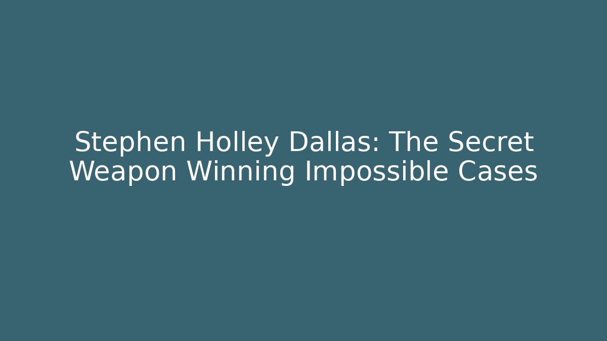 Stephen Holley Dallas: The Secret Weapon Winning Impossible Cases - WealthxGroup