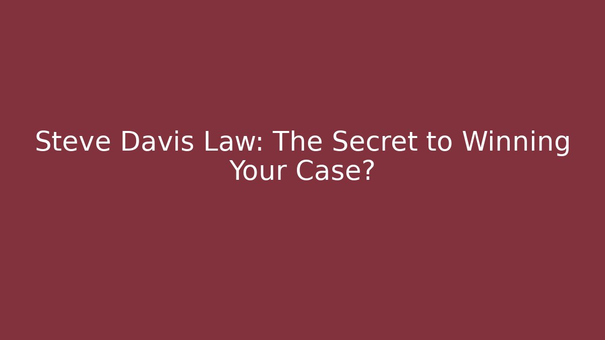 Steve Davis Law: The Secret to Winning Your Case?