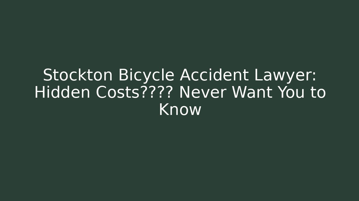 Stockton Bicycle Accident Lawyer: Hidden Costs保险公司 Never Want You to Know - WealthxGroup
