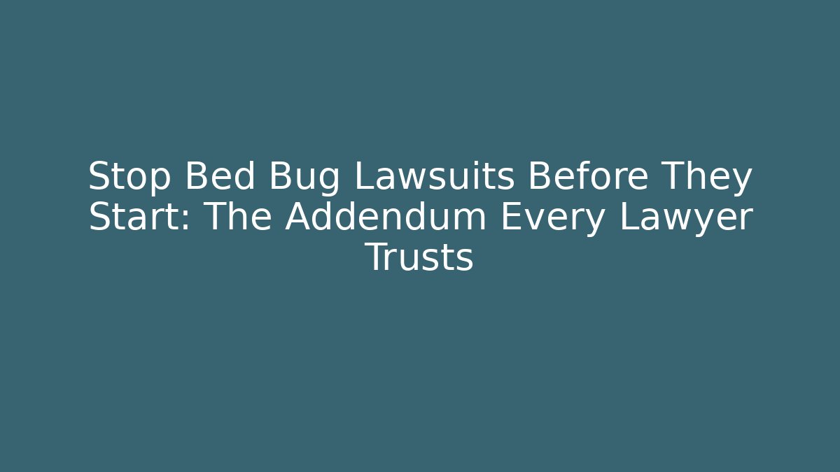 Stop Bed Bug Lawsuits Before They Start: The Addendum Every Lawyer Trusts