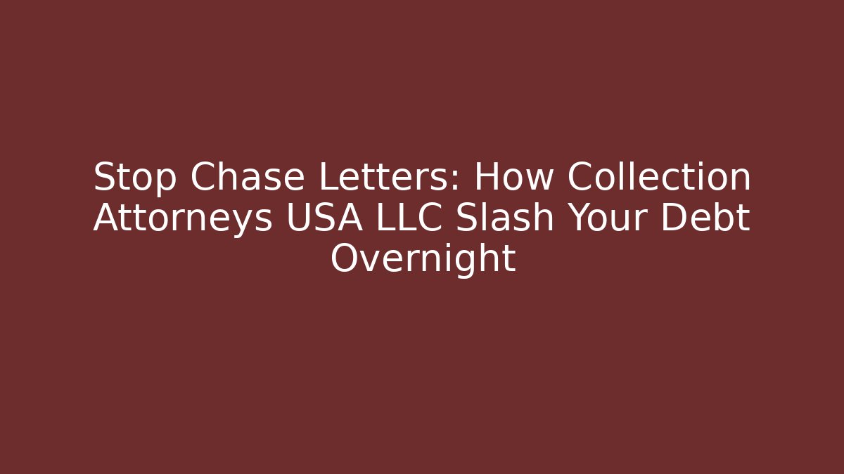 Stop Chase Letters: How Collection Attorneys USA LLC Slash Your Debt Overnight