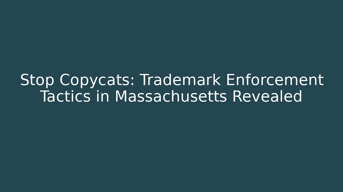 Stop Copycats: Trademark Enforcement Tactics in Massachusetts Revealed