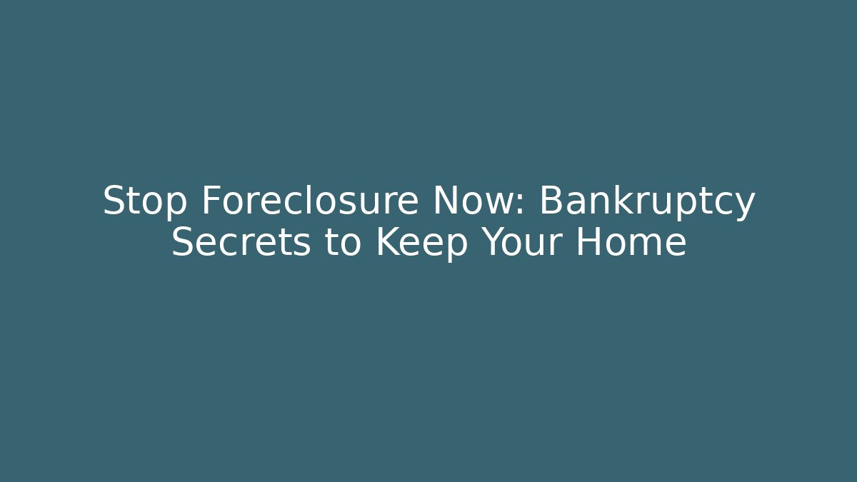 Stop Foreclosure Now: Bankruptcy Secrets to Keep Your Home - WealthxGroup