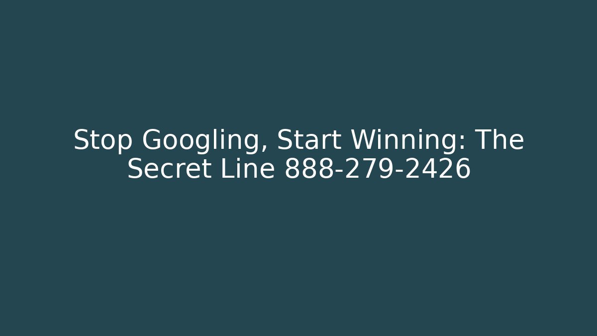 Stop Googling, Start Winning: The Secret Line 888-279-2426 - WealthxGroup