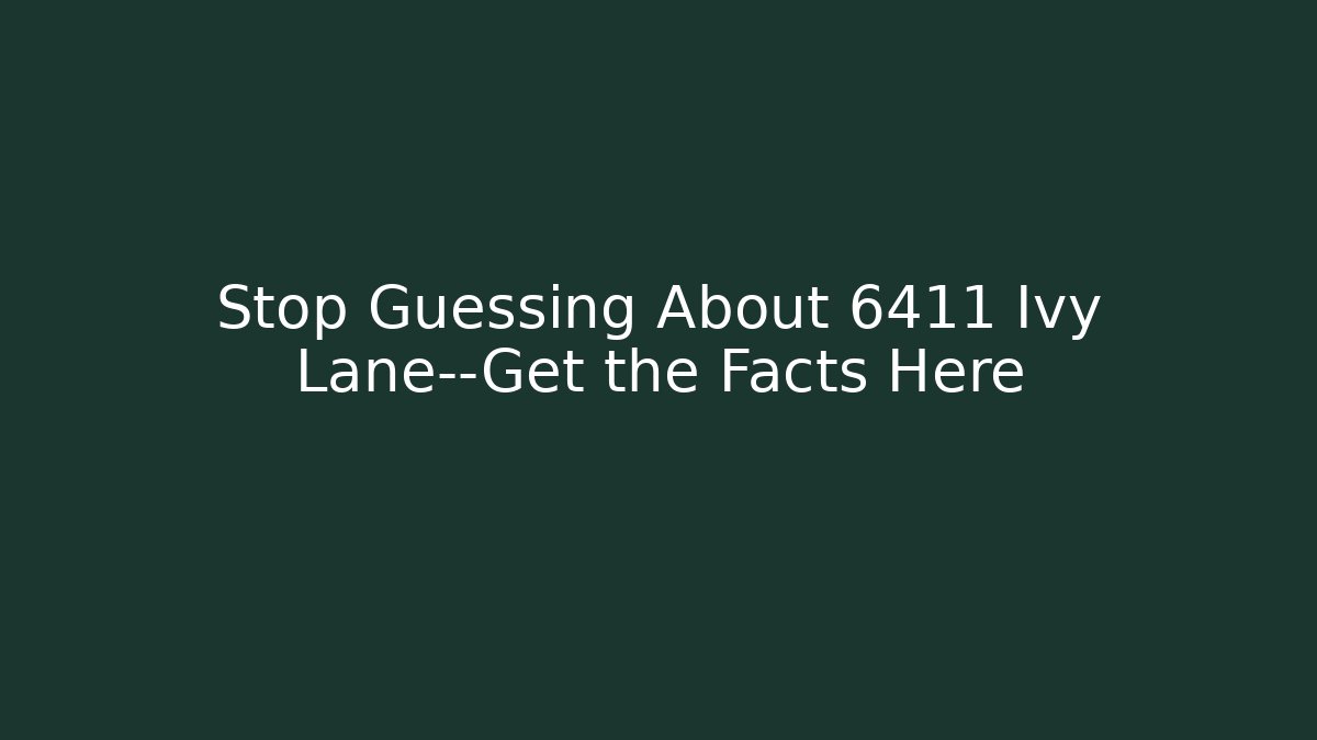 Stop Guessing About 6411 Ivy Lane—Get the Facts Here - WealthxGroup