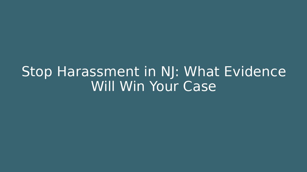 Stop Harassment in NJ: What Evidence Will Win Your Case - WealthxGroup
