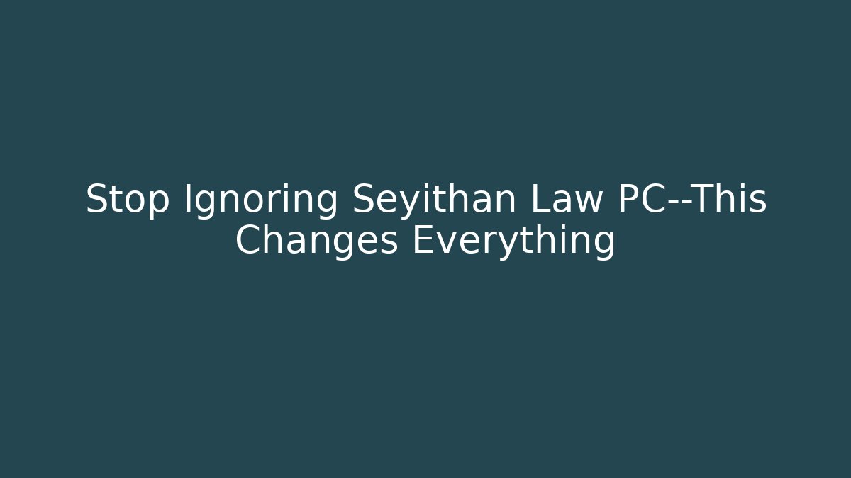 Stop Ignoring Seyithan Law PC—This Changes Everything