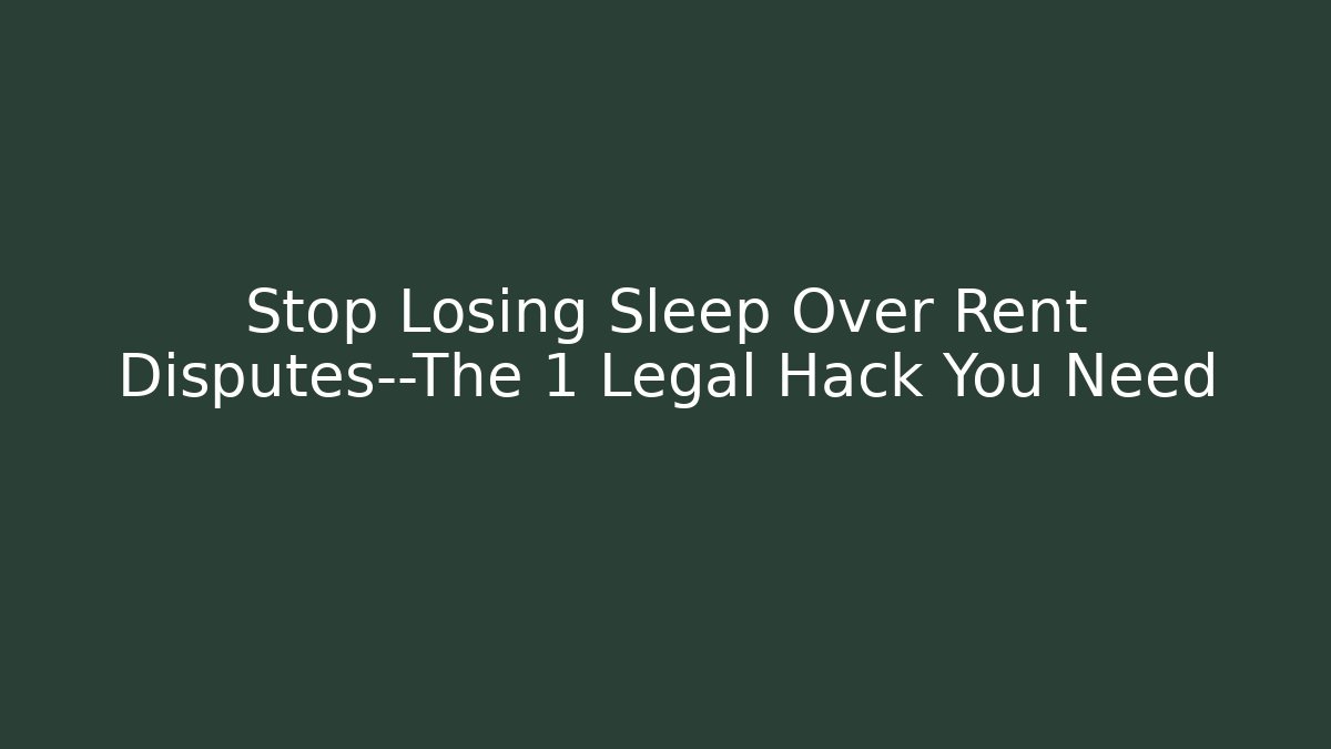 Stop Losing Sleep Over Rent Disputes—The 1 Legal Hack You Need