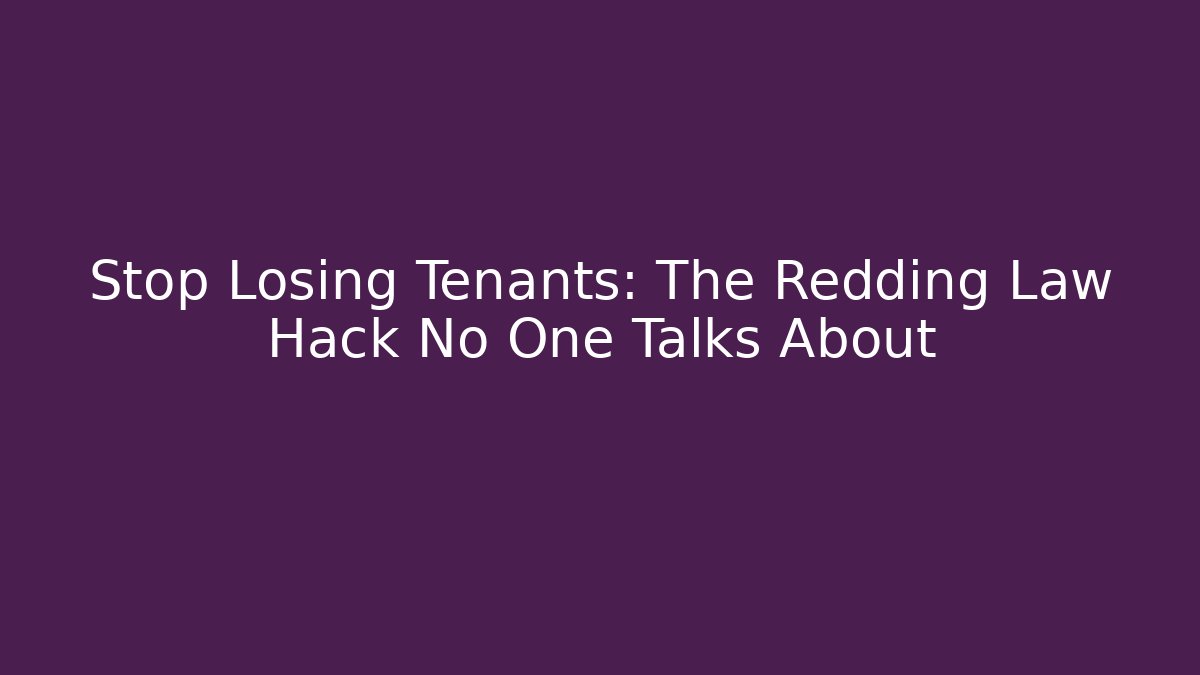 Stop Losing Tenants: The Redding Law Hack No One Talks About