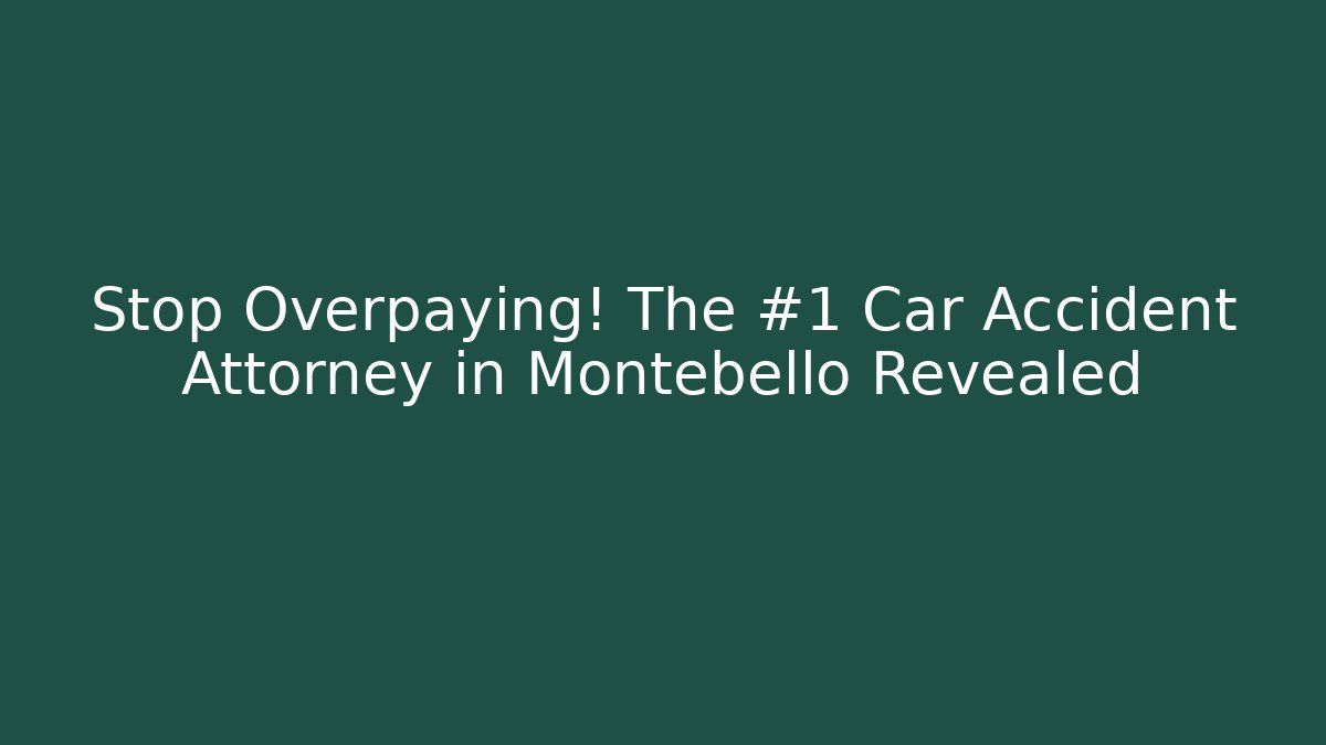 Stop Overpaying! The #1 Car Accident Attorney in Montebello Revealed