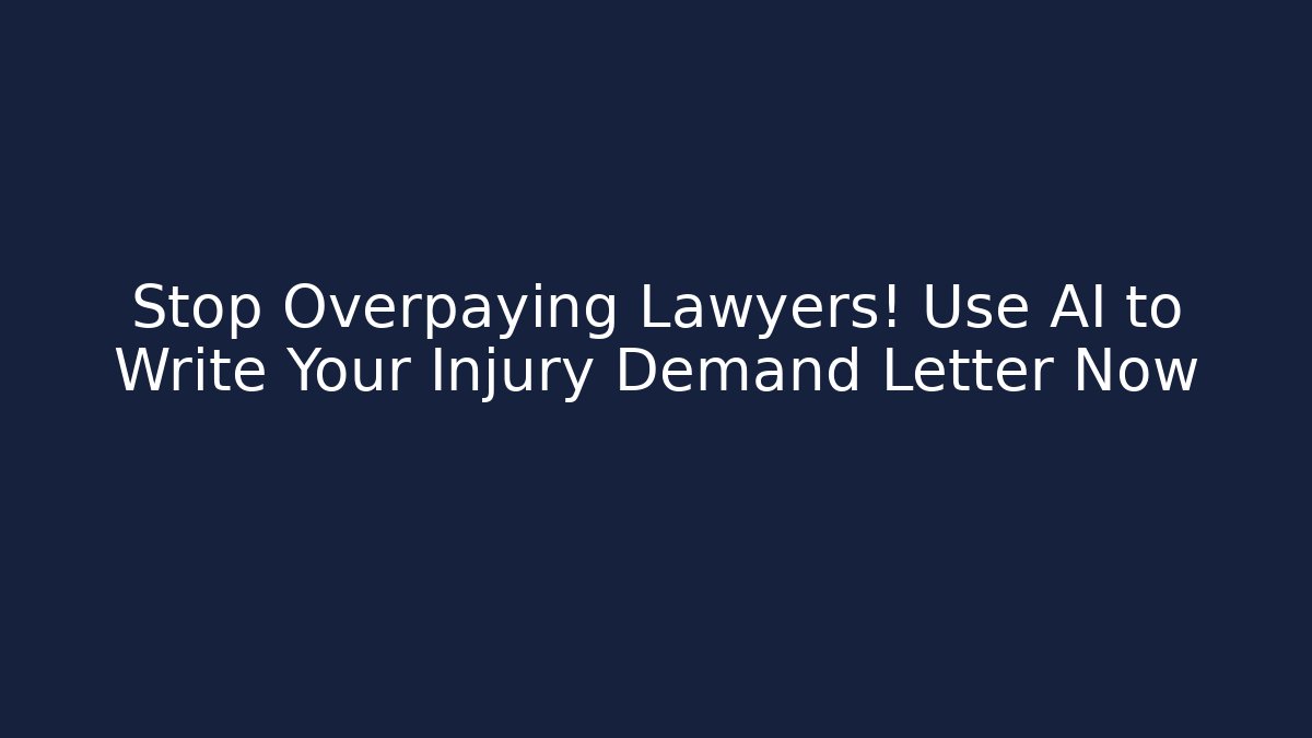 Stop Overpaying Lawyers! Use AI to Write Your Injury Demand Letter Now