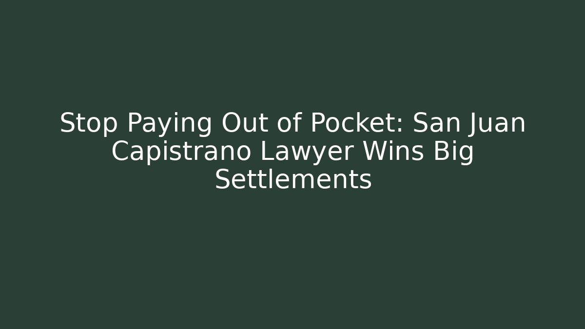 Stop Paying Out of Pocket: San Juan Capistrano Lawyer Wins Big Settlements - WealthxGroup