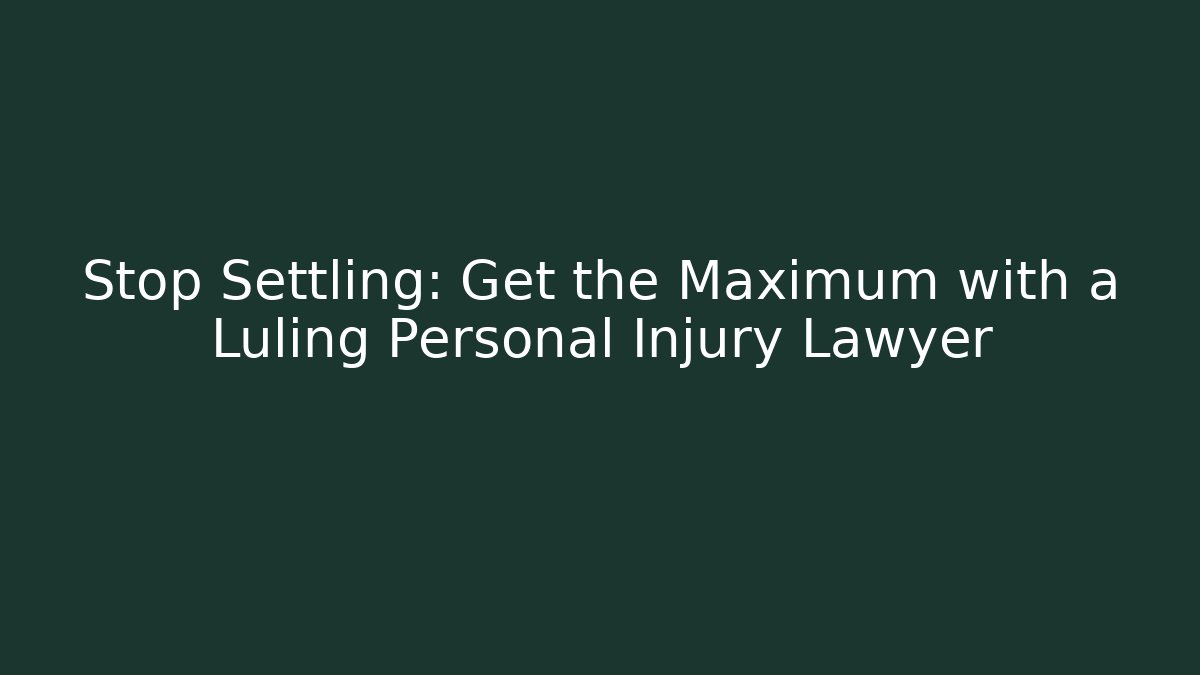 Stop Settling: Get the Maximum with a Luling Personal Injury Lawyer - WealthxGroup
