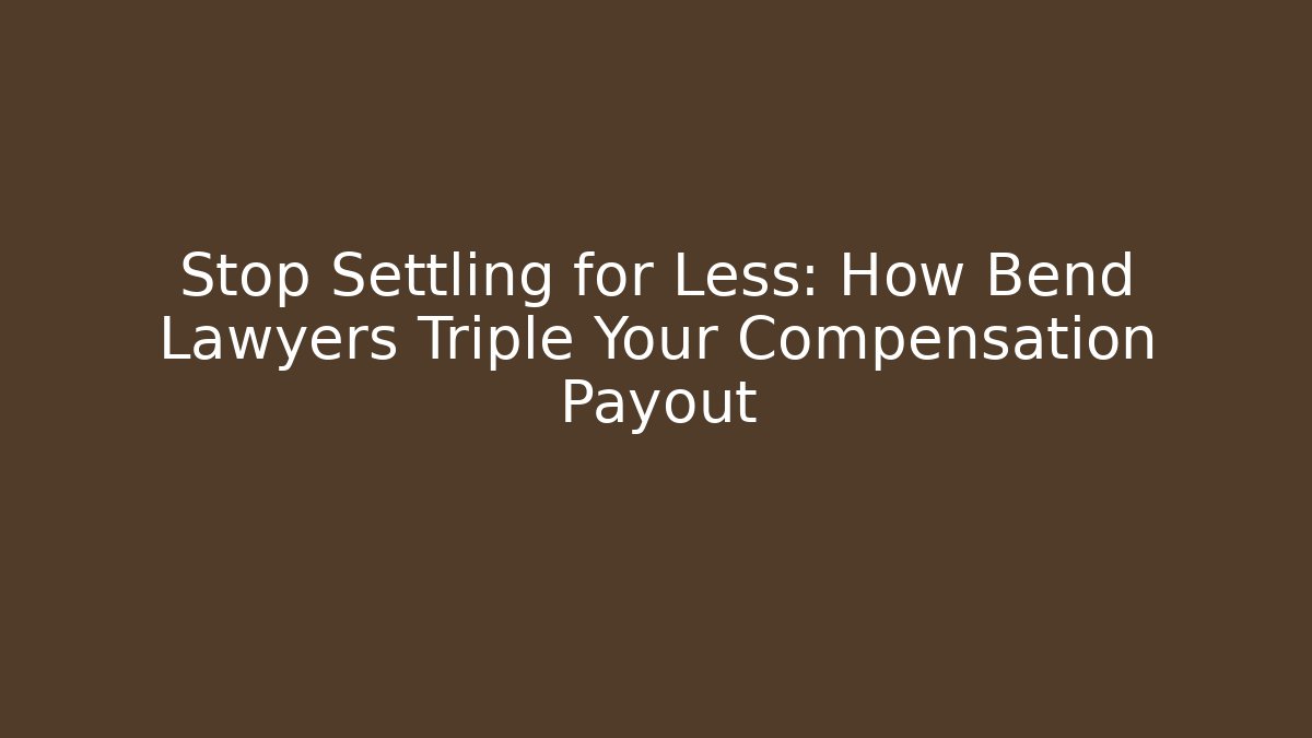Stop Settling for Less: How Bend Lawyers Triple Your Compensation Payout