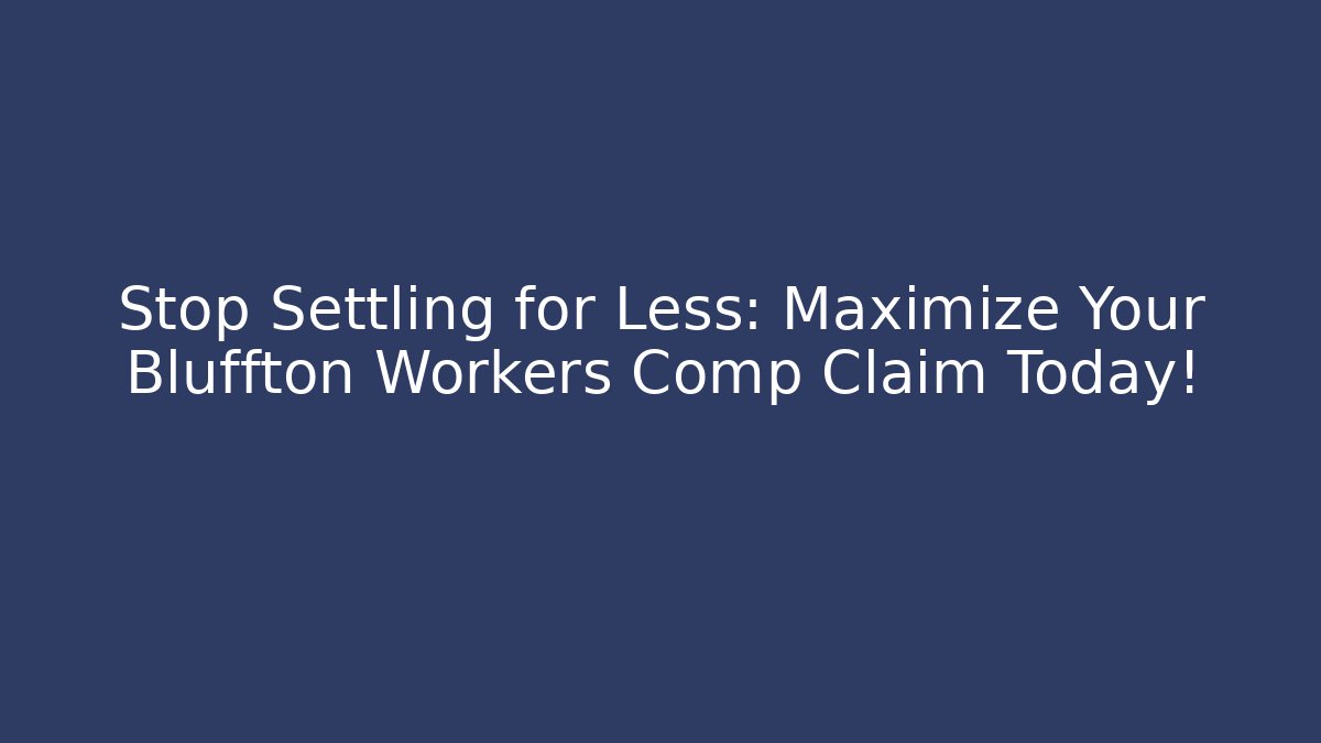 Stop Settling for Less: Maximize Your Bluffton Workers Comp Claim Today! - WealthxGroup