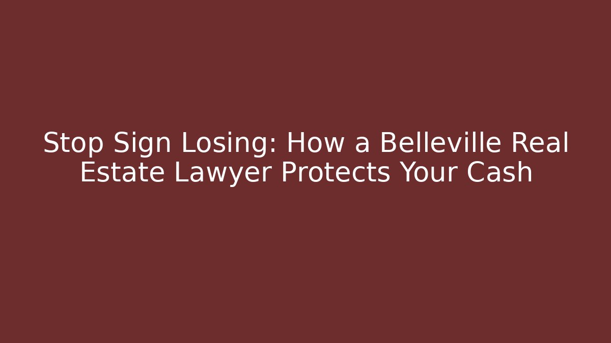 Stop Sign Losing: How a Belleville Real Estate Lawyer Protects Your Cash