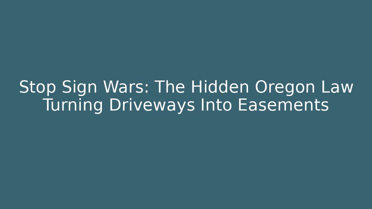 Stop Sign Wars: The Hidden Oregon Law Turning Driveways Into Easements