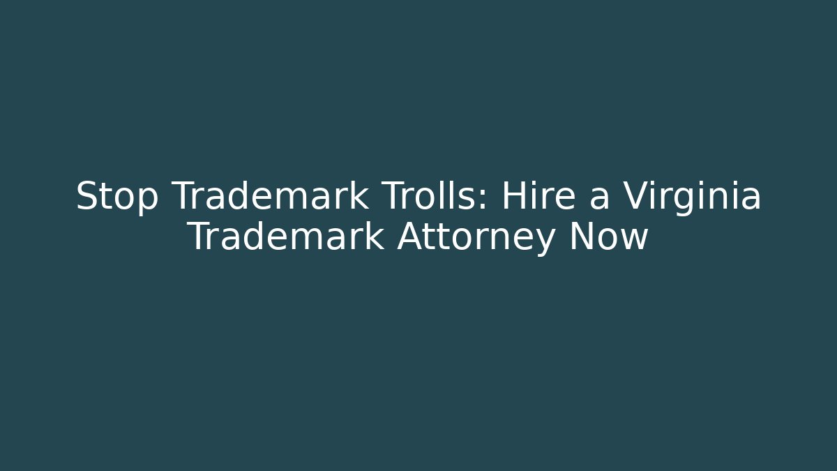 Stop Trademark Trolls: Hire a Virginia Trademark Attorney Now - WealthxGroup