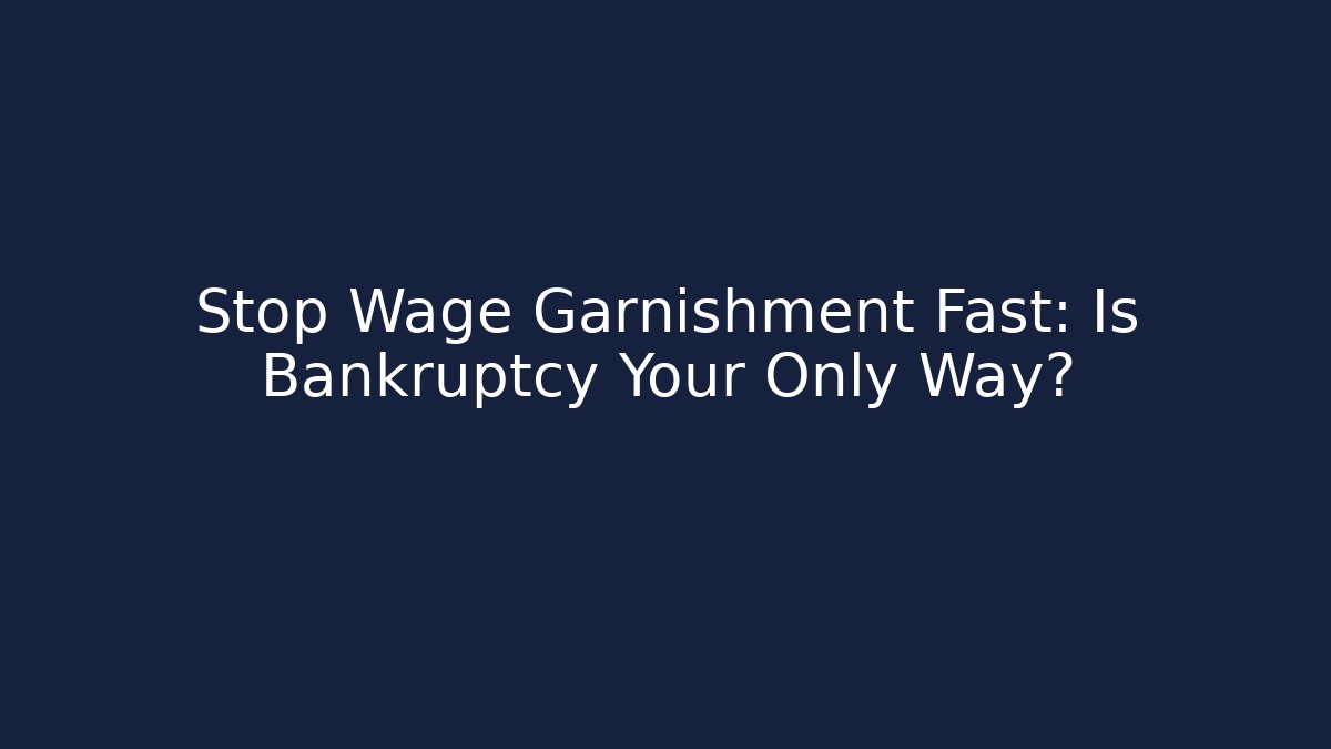 Stop Wage Garnishment Fast: Is Bankruptcy Your Only Way?