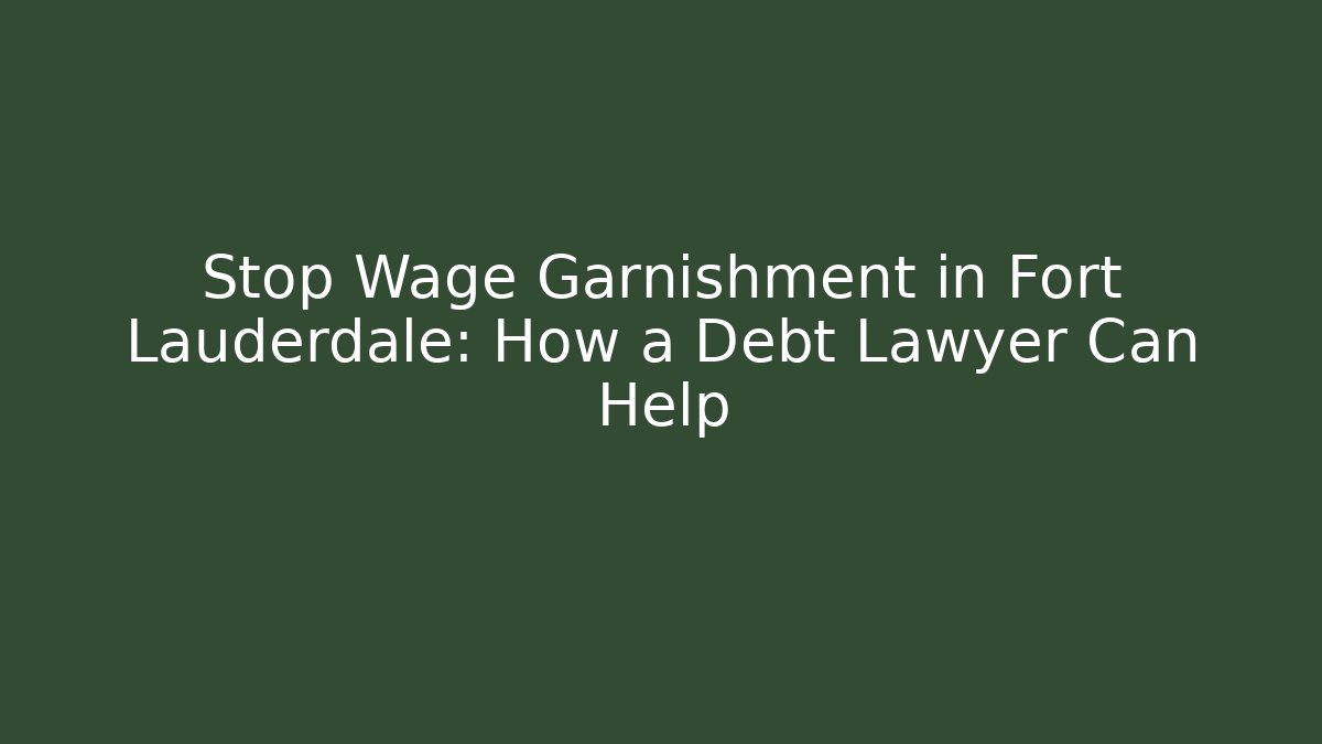 Stop Wage Garnishment in Fort Lauderdale: How a Debt Lawyer Can Help - WealthxGroup