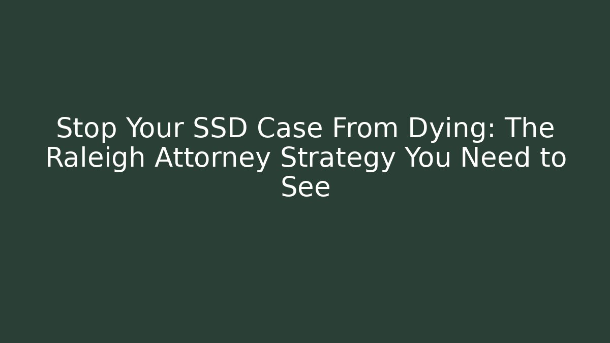 Stop Your SSD Case From Dying: The Raleigh Attorney Strategy You Need to See
