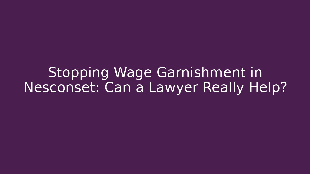 Stopping Wage Garnishment in Nesconset: Can a Lawyer Really Help? - WealthxGroup