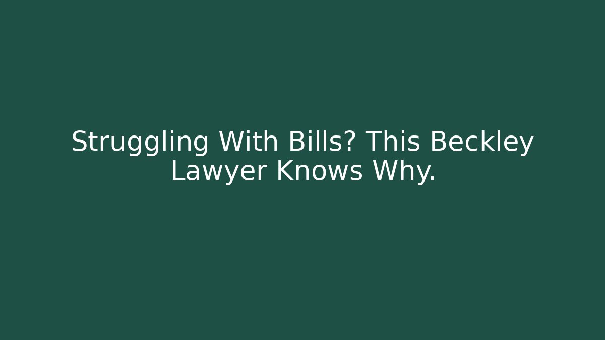 Struggling With Bills? This Beckley Lawyer Knows Why. - WealthxGroup