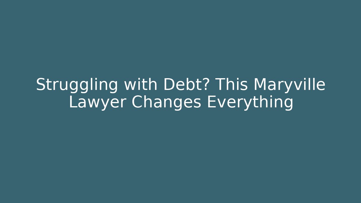 Struggling with Debt? This Maryville Lawyer Changes Everything - WealthxGroup