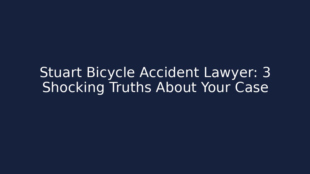 Stuart Bicycle Accident Lawyer: 3 Shocking Truths About Your Case