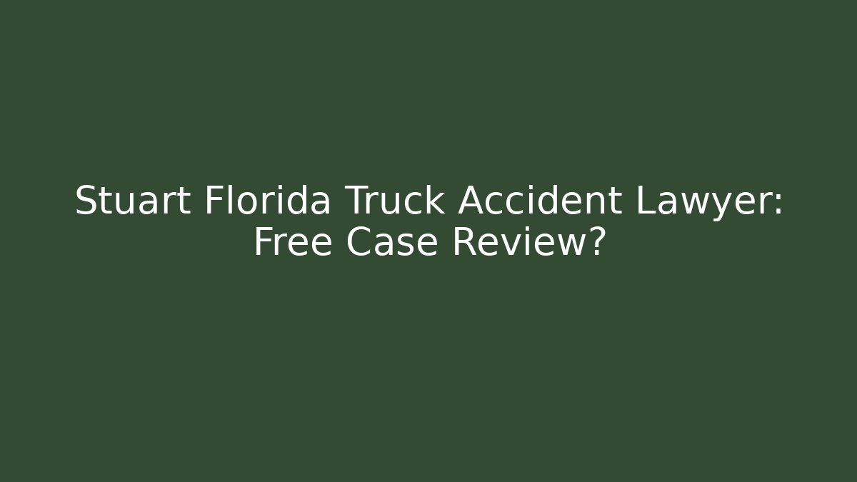 Stuart Florida Truck Accident Lawyer: Free Case Review? - WealthxGroup
