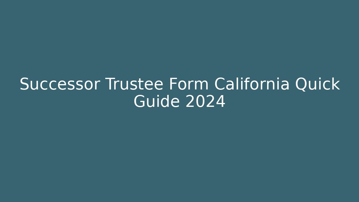Successor Trustee Form California Quick Guide 2024