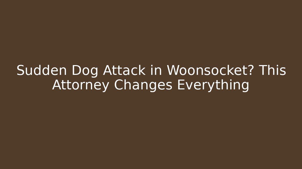 Sudden Dog Attack in Woonsocket? This Attorney Changes Everything