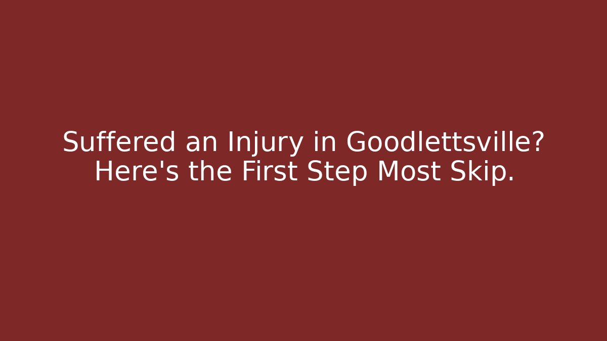 Suffered an Injury in Goodlettsville? Here’s the First Step Most Skip. - WealthxGroup