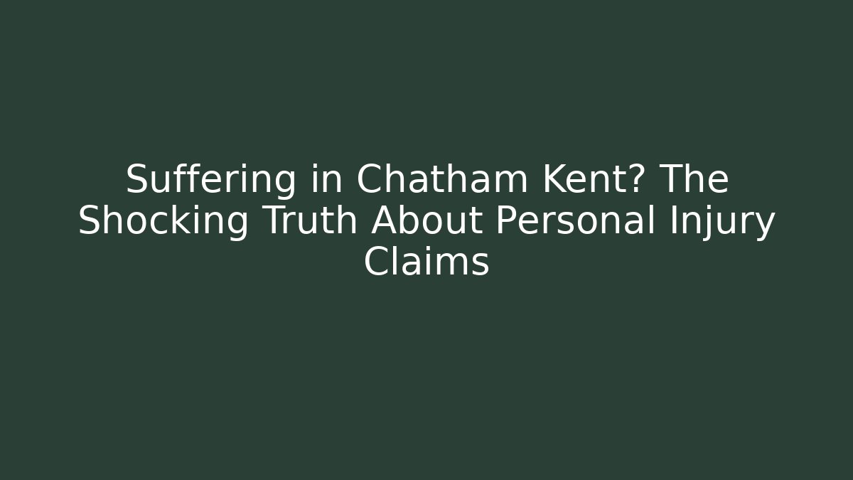 Suffering in Chatham Kent? The Shocking Truth About Personal Injury Claims