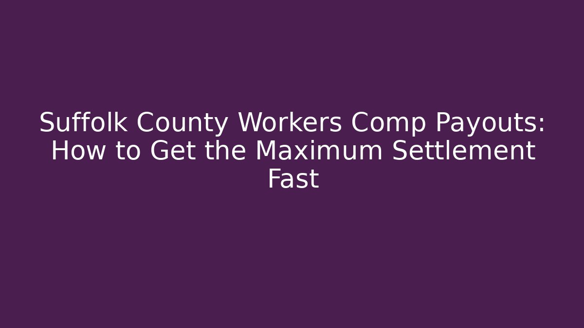 Suffolk County Workers Comp Payouts: How to Get the Maximum Settlement Fast - WealthxGroup