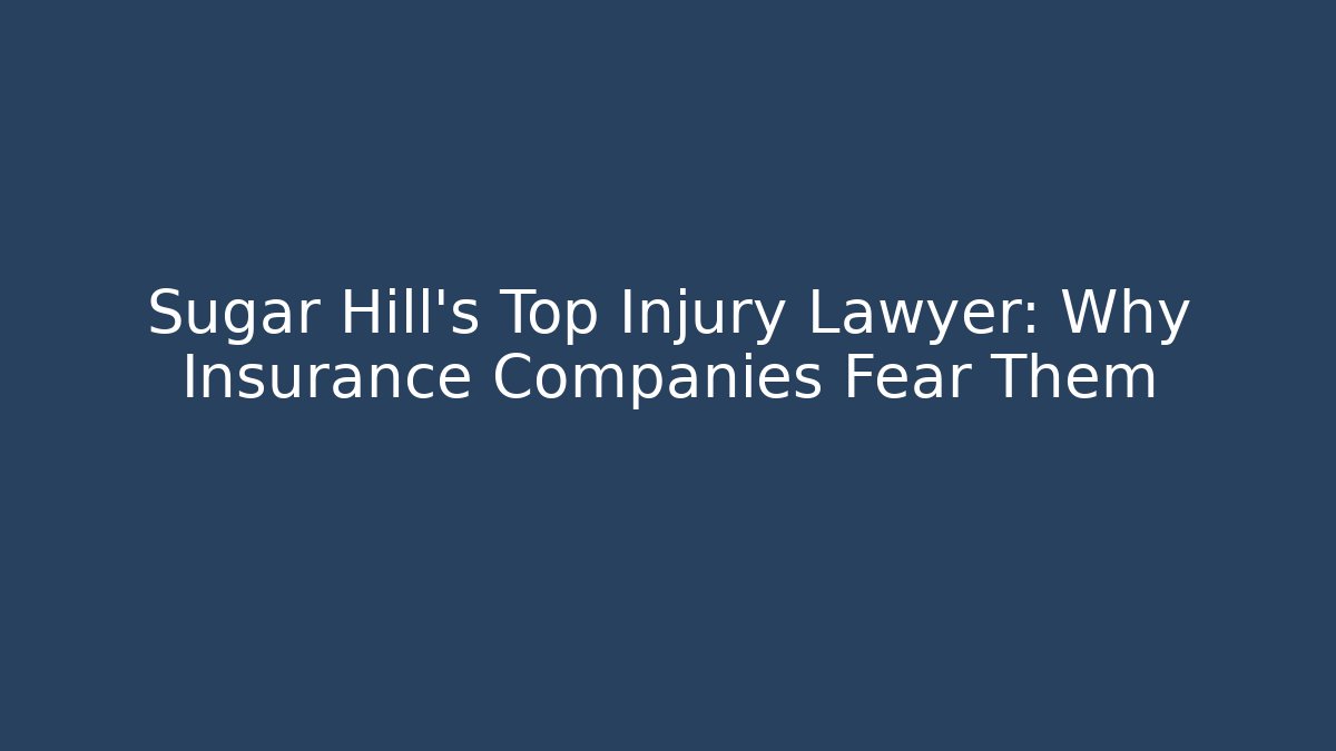 Sugar Hill's Top Injury Lawyer: Why Insurance Companies Fear Them