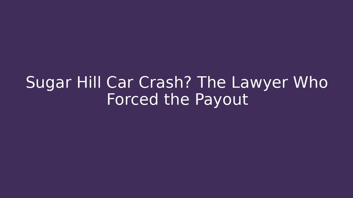 Sugar Hill Car Crash? The Lawyer Who Forced the Payout