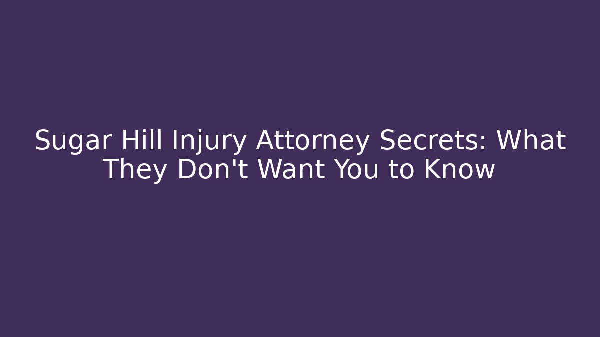 Sugar Hill Injury Attorney Secrets: What They Don’t Want You to Know