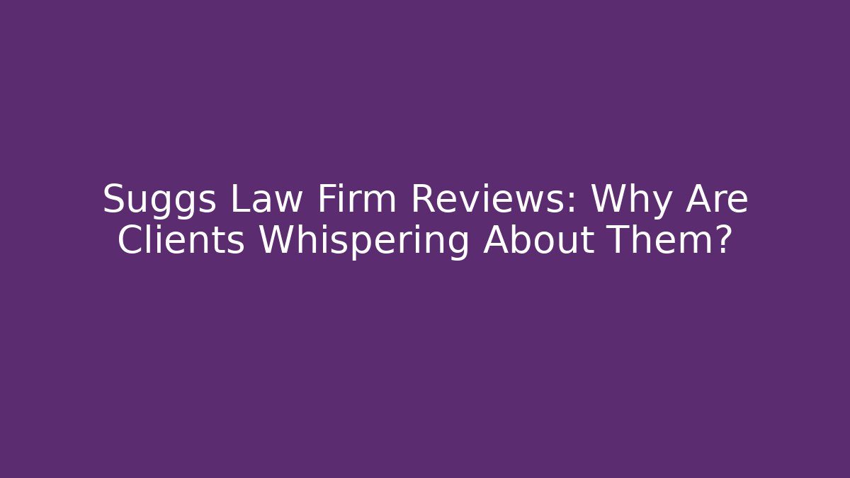 Suggs Law Firm Reviews: Why Are Clients Whispering About Them? - WealthxGroup