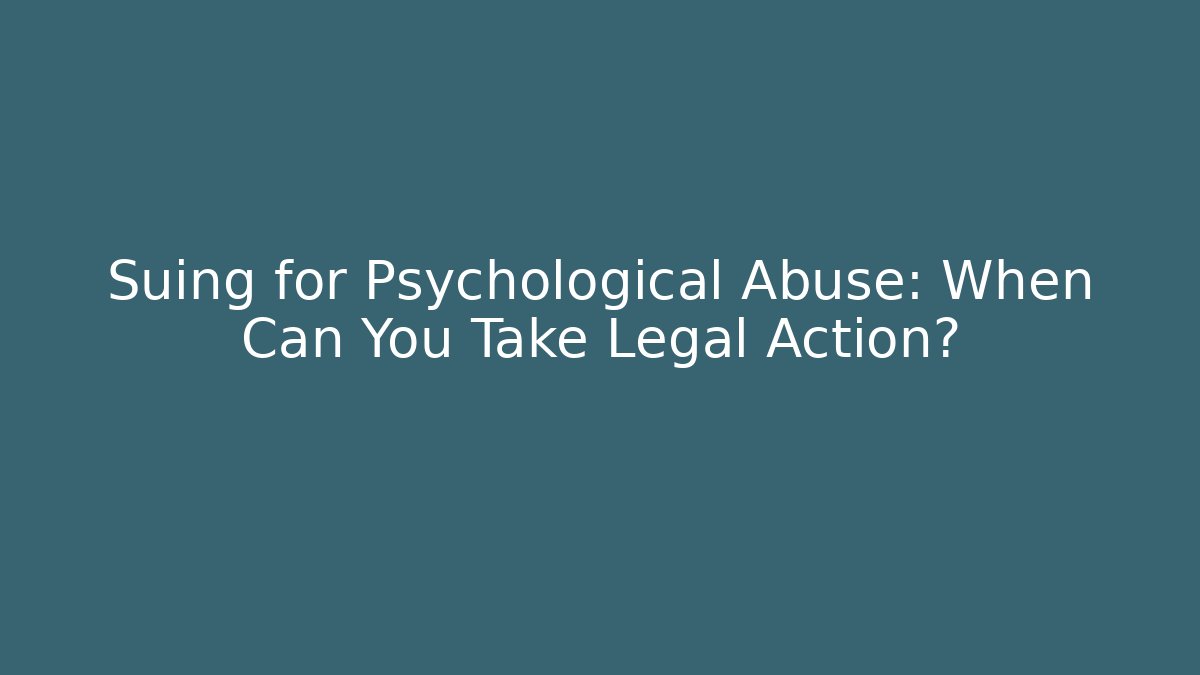 Suing for Psychological Abuse: When Can You Take Legal Action? - WealthxGroup