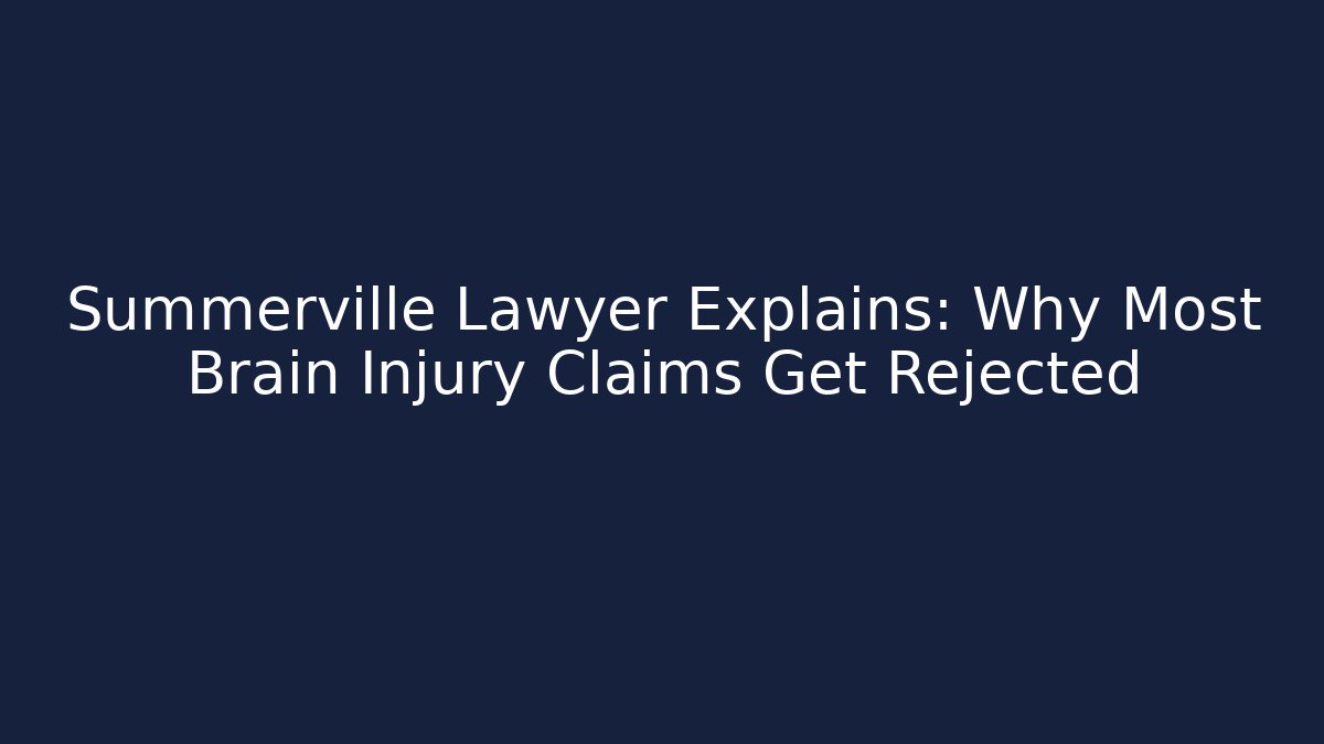 Summerville Lawyer Explains: Why Most Brain Injury Claims Get Rejected - WealthxGroup