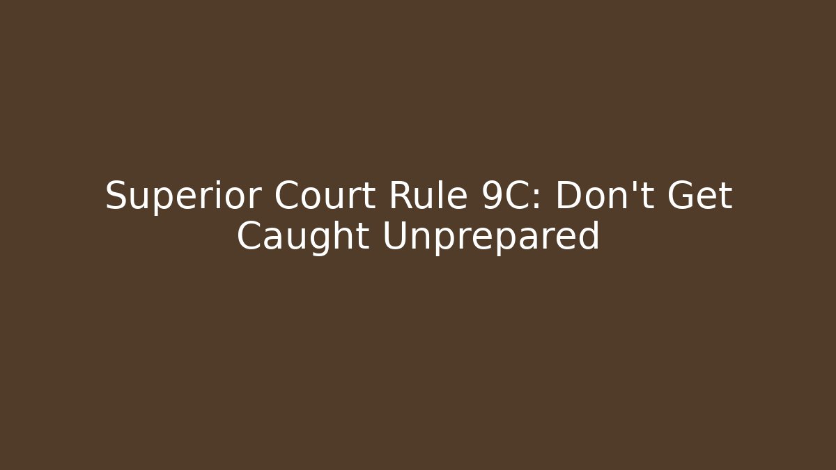 Superior Court Rule 9C: Don't Get Caught Unprepared