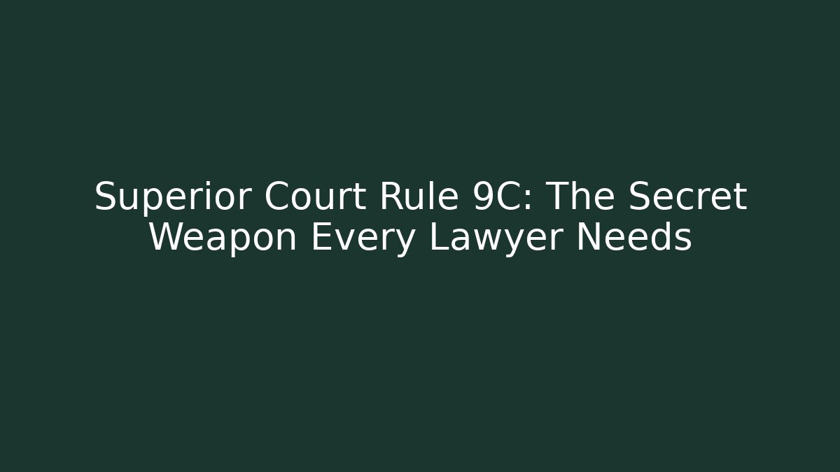 Superior Court Rule 9C: The Secret Weapon Every Lawyer Needs