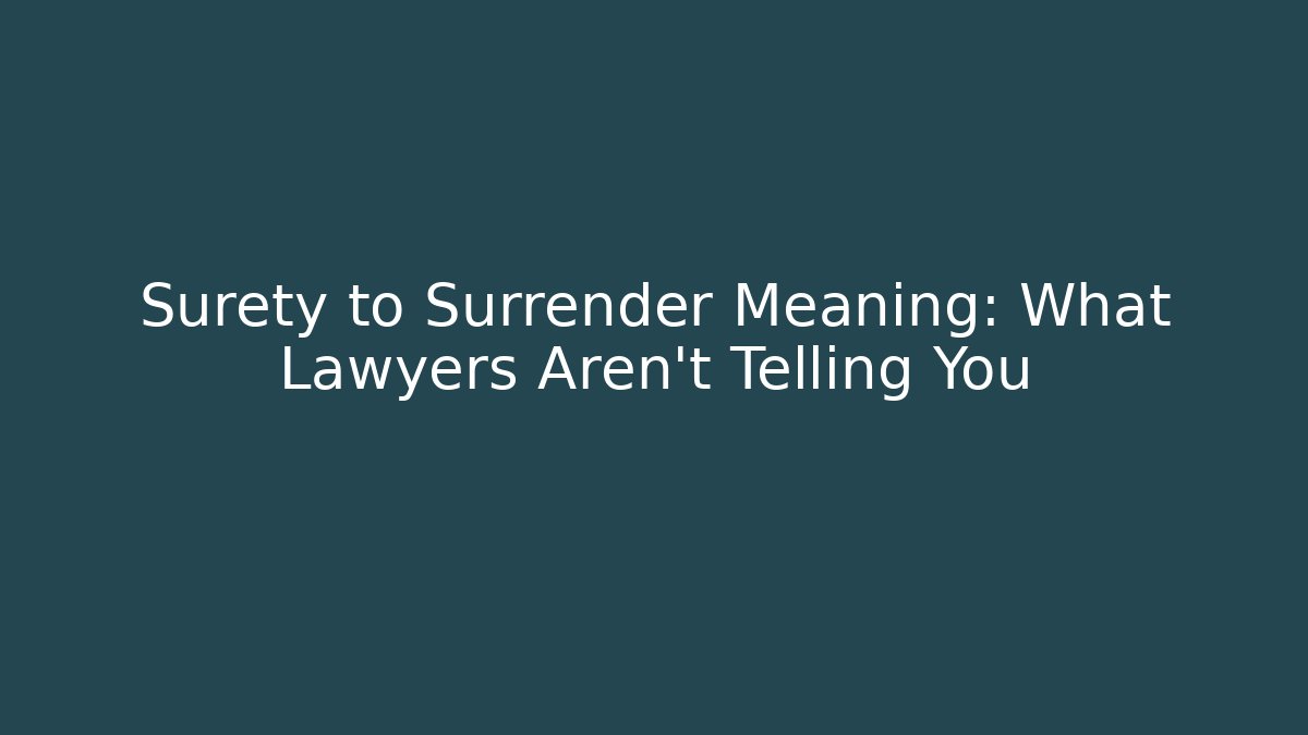 Surety to Surrender Meaning: What Lawyers Aren't Telling You - WealthxGroup
