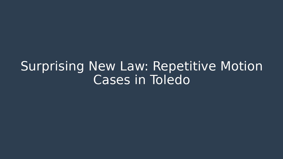 Surprising New Law: Repetitive Motion Cases in Toledo